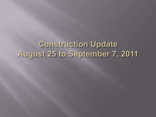 Construction UpdateAugust 25 to September 7, 2011 