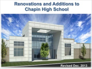 Renovations and Additions to
Chapin High School

Revised Dec. 2013

 