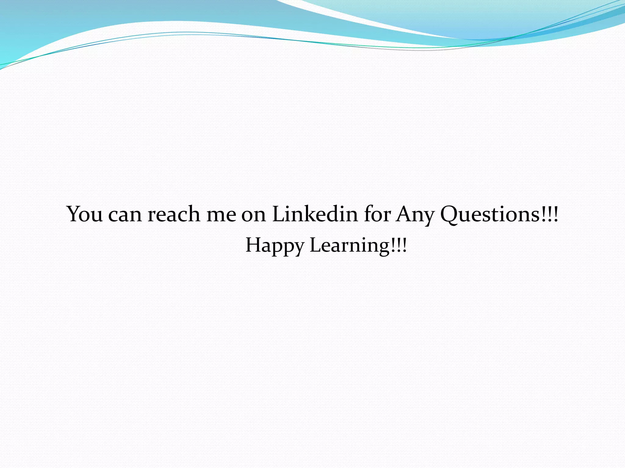 You can reach me on Linkedin for Any Questions!!!
Happy Learning!!!
 