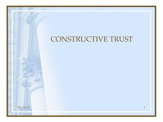 05/14/14 1
CONSTRUCTIVE TRUST
 