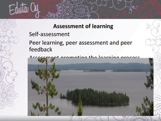 Assessment of learning
Self-assessment
Peer learning, peer assessment and peer
feedback
Assessment promoting the learning process
 