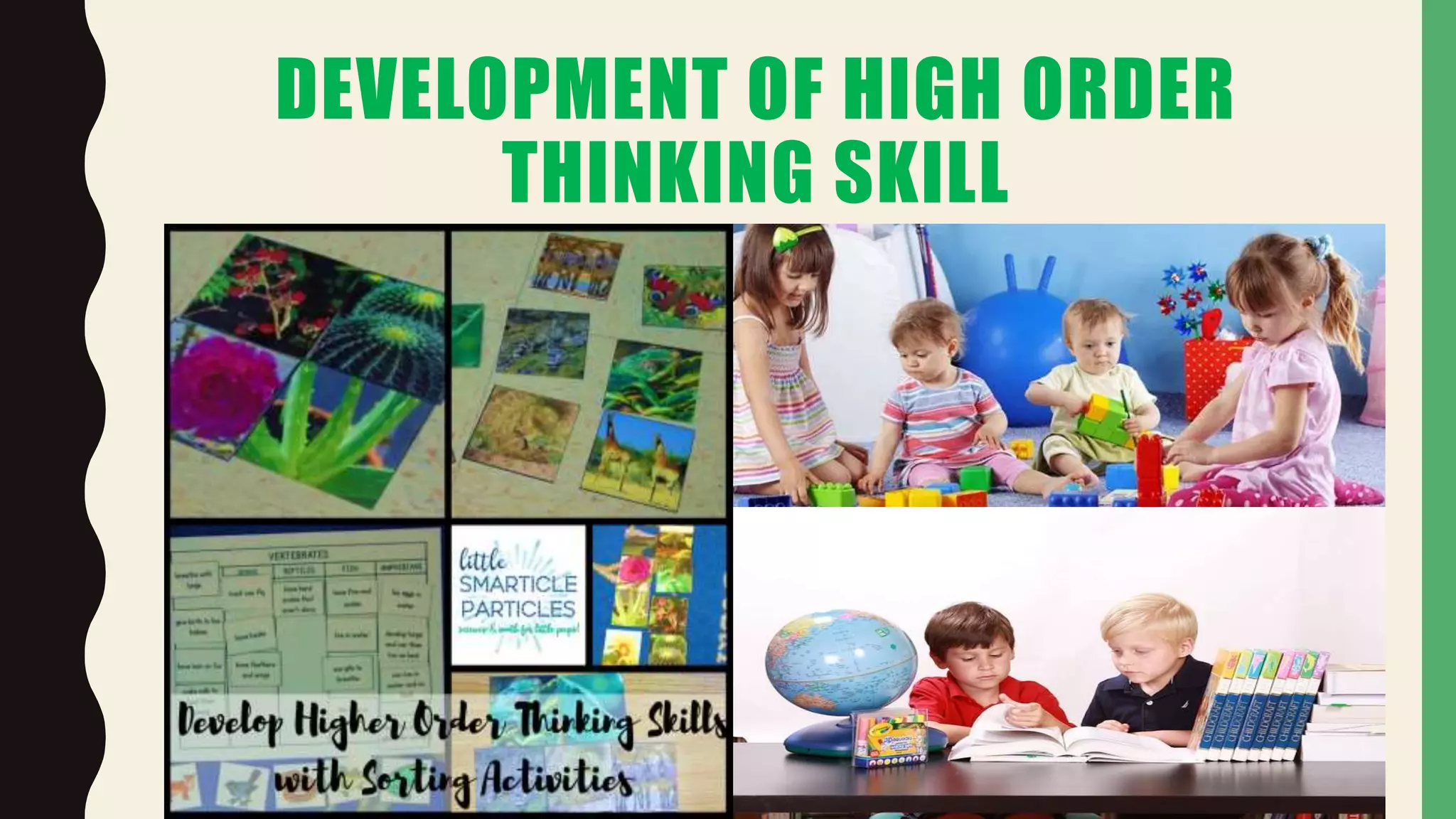 DEVELOPMENT OF HIGH ORDER
THINKING SKILL
 