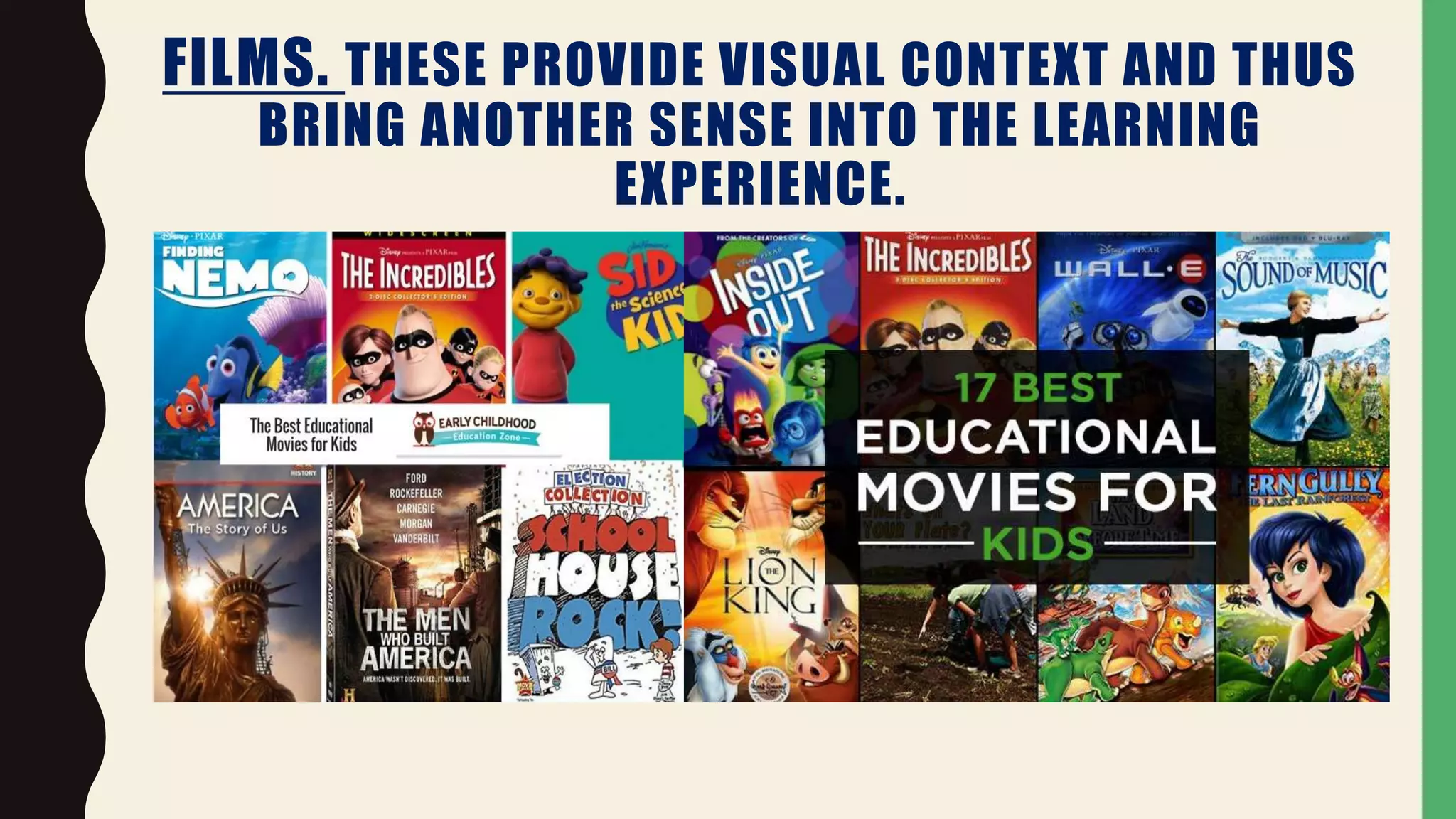 FILMS. THESE PROVIDE VISUAL CONTEXT AND THUS
BRING ANOTHER SENSE INTO THE LEARNING
EXPERIENCE.
 