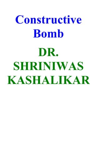 Constructive
  Bomb
    DR.
 SHRINIWAS
KASHALIKAR
 