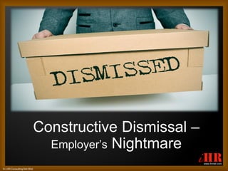 © i-HR ConsultingSdn Bhd
www.ihrnet.com
Constructive Dismissal –
Employer’s Nightmare
 