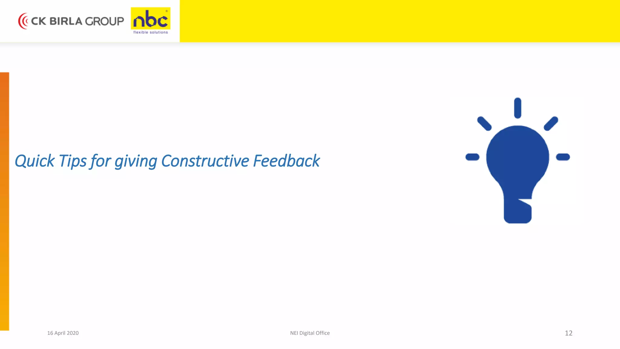 16 April 2020 NEI Digital Office 12
Quick Tips for giving Constructive Feedback
 