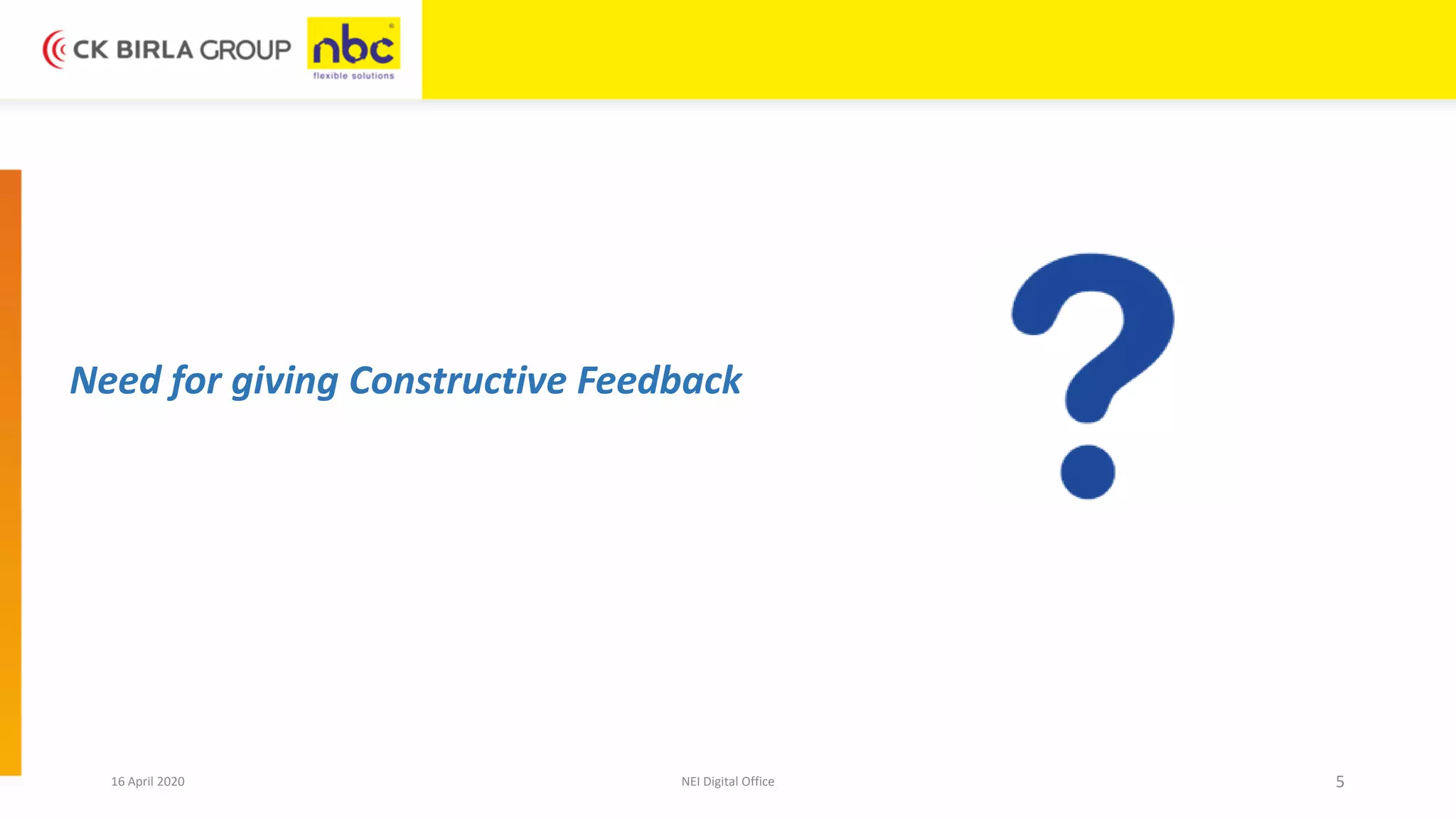 16 April 2020 NEI Digital Office 5
Need for giving Constructive Feedback
 