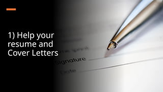 1) Help your
resume and
Cover Letters
 