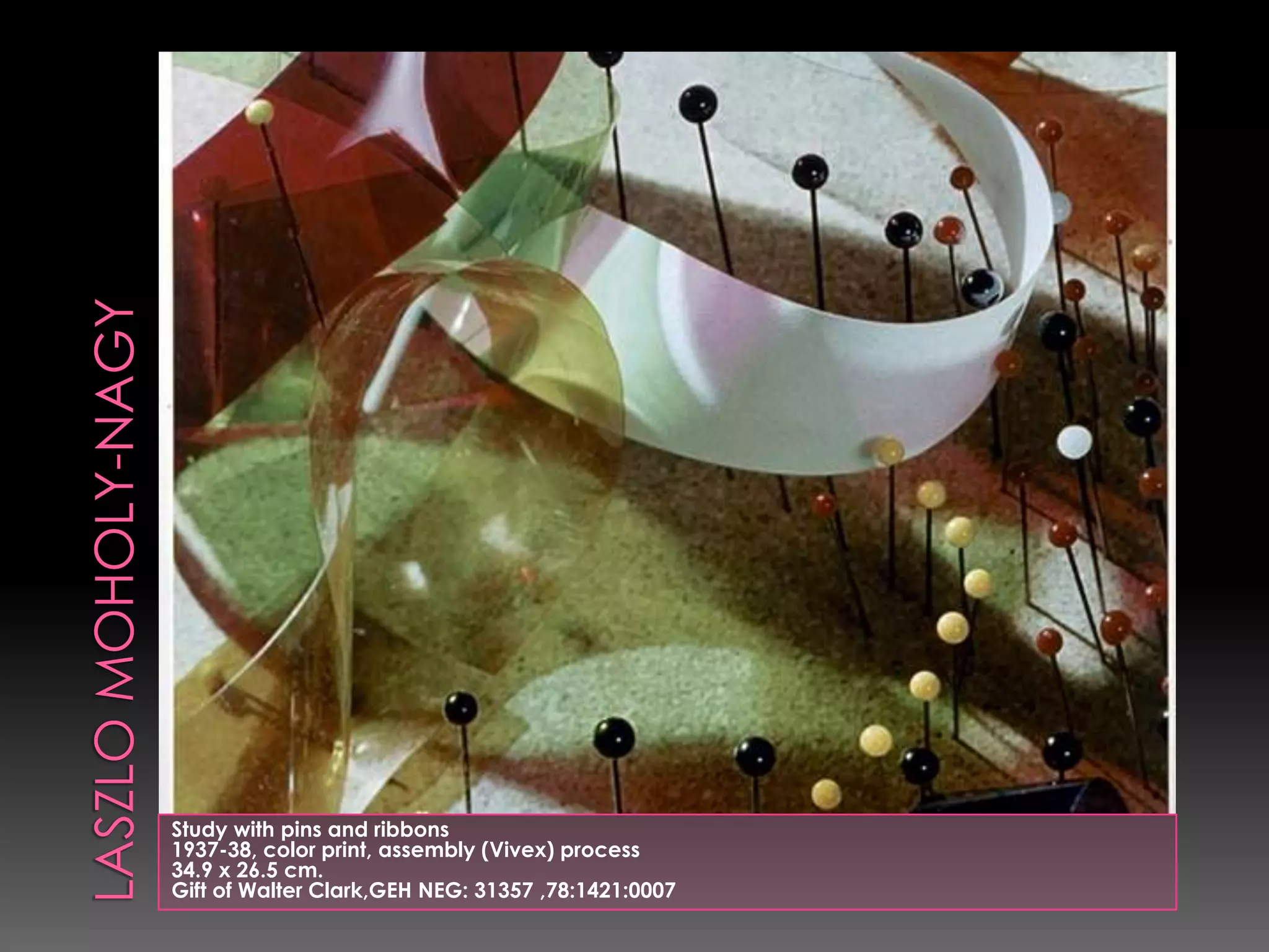 Laszlo Moholy-Nagy Study with pins and ribbons 1937-38, color print, assembly (Vivex) process 34.9 x 26.5 cm. Gift of Walter Clark,GEHNEG: 31357 ,78:1421:0007 