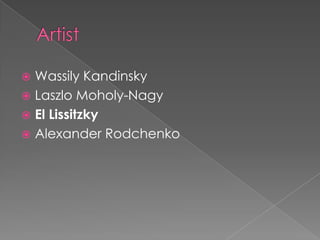 ArtistWassily Kandinsky Laszlo Moholy-NagyEl LissitzkyAlexander Rodchenko
