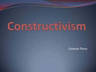 Constructivism Genesis Perez 