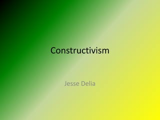 Constructivism  Jesse Delia  