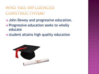  John Dewey and progressive education.
 Progressive education seeks to wholly
  educate
 student attains high quality education
 