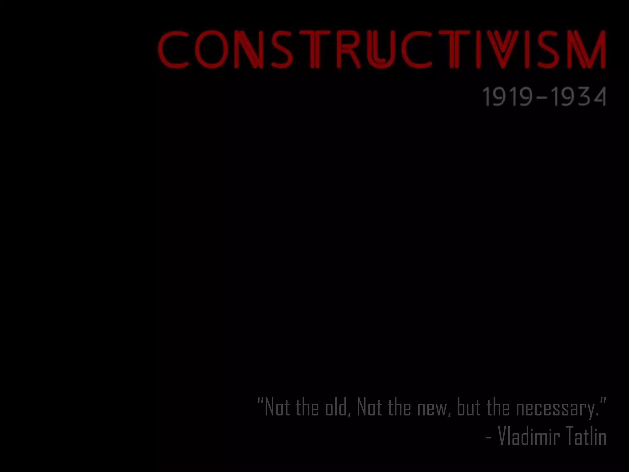“Not the old, Not the new, but the necessary.”
                               - Vladimir Tatlin
 