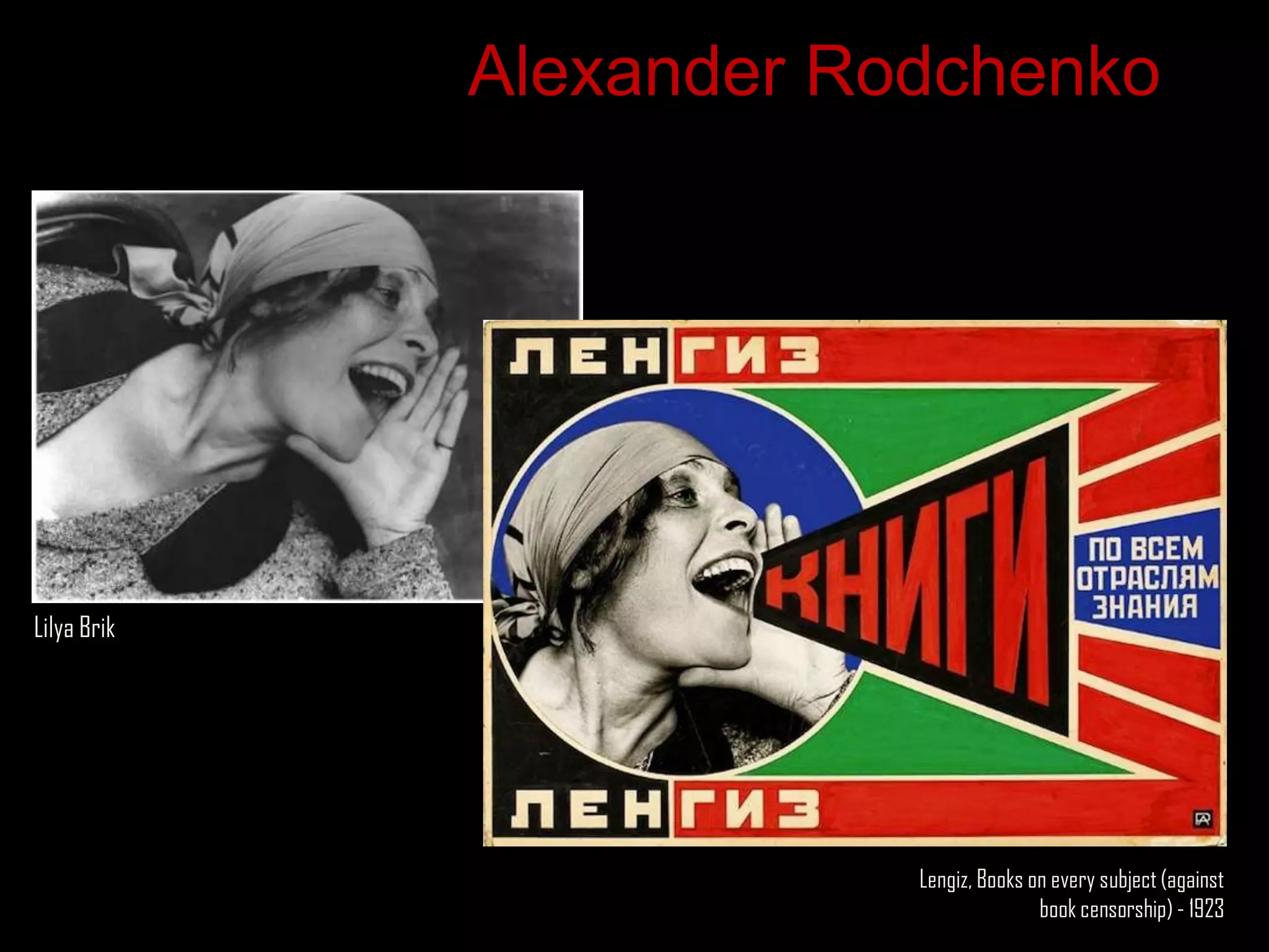 Alexander Rodchenko




Lilya Brik




                         Lengiz, Books on every subject (against
                                        book censorship) - 1923
 