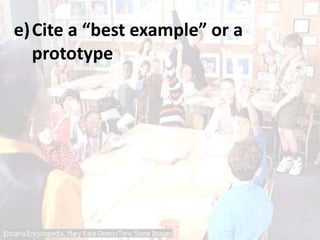 e)Cite a “best example” or a
prototype
 