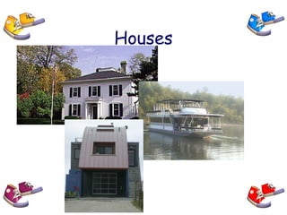 Houses
 