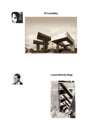 El Lissitzky
Laszlo Moholy-Nagy
 