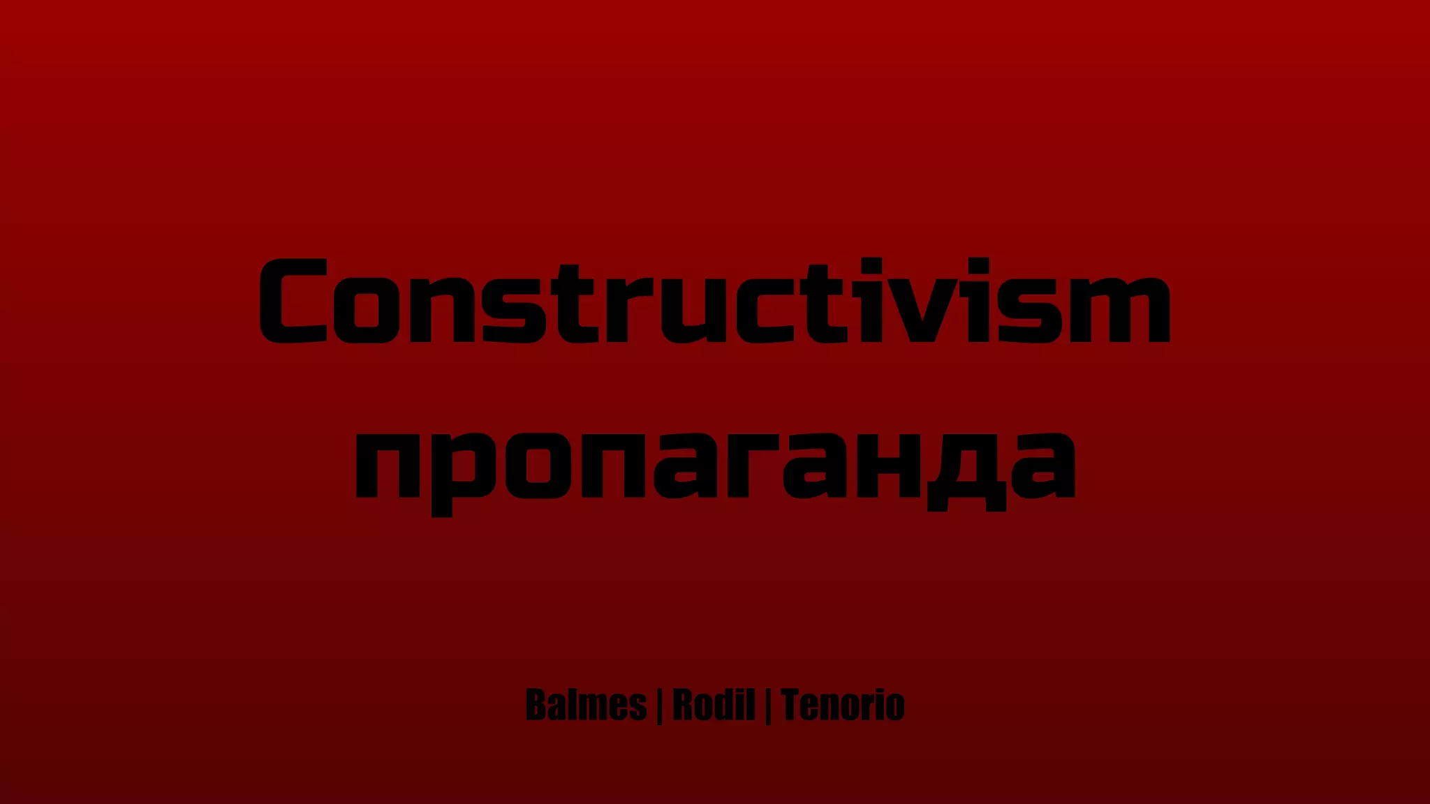 Constructivism
пропаганда
Balmes | Rodil | Tenorio
 