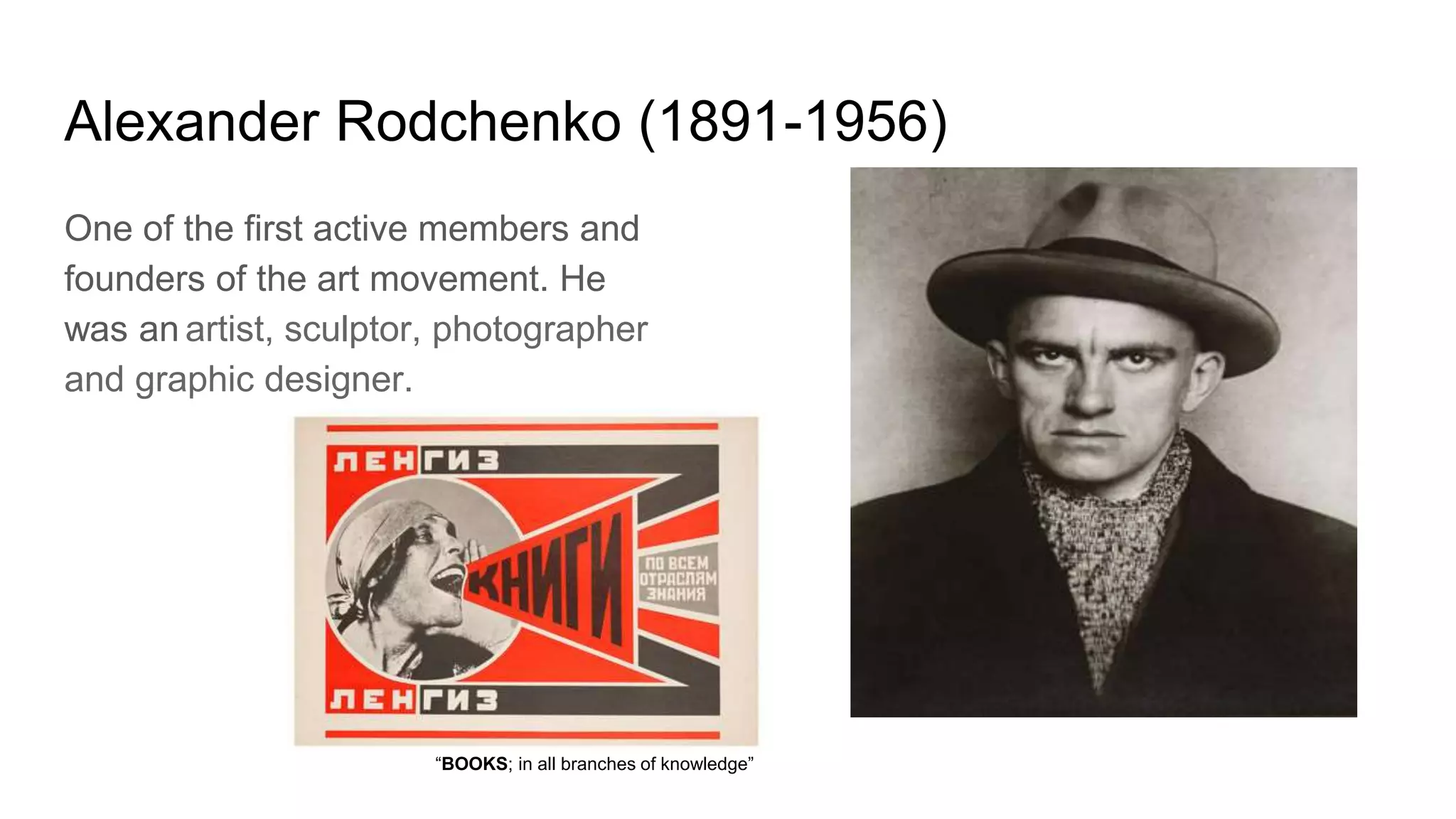 Alexander Rodchenko (1891-1956)
One of the first active members and
founders of the art movement. He
was an artist, sculptor, photographer
and graphic designer.
“BOOKS; in all branches of knowledge”
 