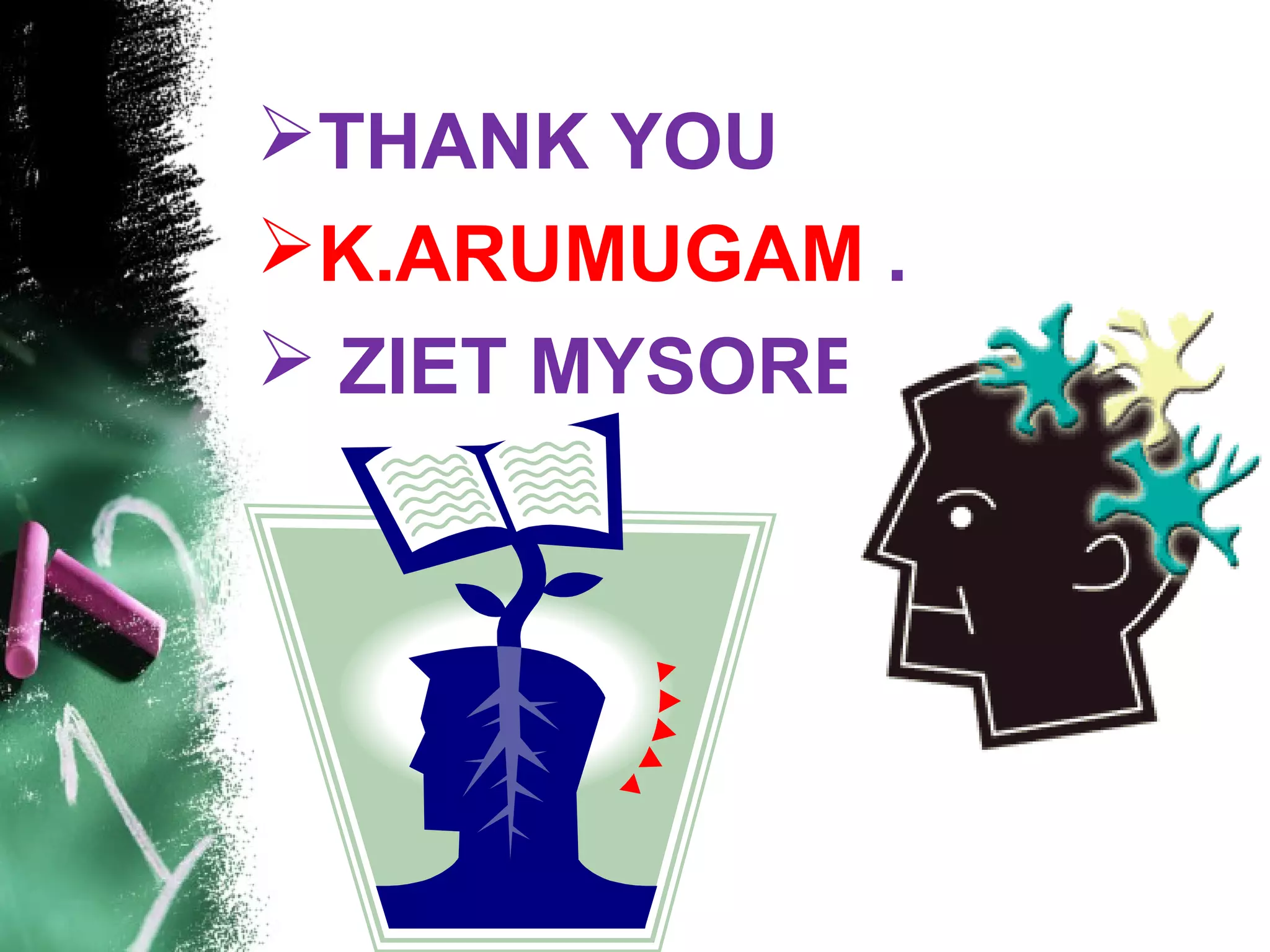 THANK YOU
K.ARUMUGAM .
 ZIET MYSORE
 