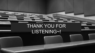 THANK YOU FOR
LISTENING~!
 