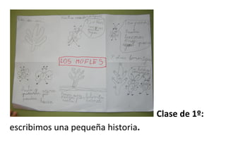 Clase de 1º:
escribimos una pequeña historia.
 