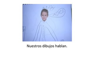 Nuestros dibujos hablan.
 