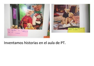 Inventamos historias en el aula de PT.
 