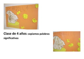 Clase de 4 años: copiamos palabras
significativas
 