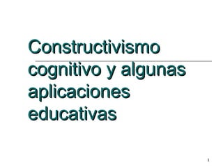 Constructivismo cognitivo y algunas aplicaciones educativas 