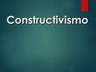 ConstructivismoConstructivismo
 