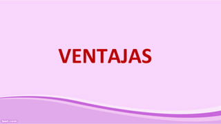 VENTAJAS
 