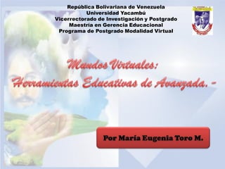 República Bolivariana de Venezuela
           Universidad Yacambú
Vicerrectorado de Investigación y Postgrado
     Maestría en Gerencia Educacional
 Programa de Postgrado Modalidad Virtual
 