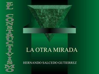 LA OTRA MIRADA HERNANDO SALCEDO GUTIERREZ EL CONSTRUCTIVISMO 