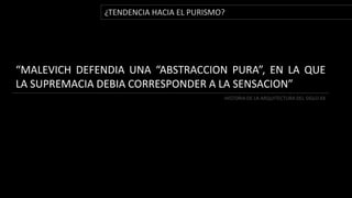 ¿TENDENCIA HACIA EL PURISMO? “MALEVICH DEFENDIA UNA “ABSTRACCION PURA”, EN LA QUE LA SUPREMACIA DEBIA CORRESPONDER A LA SENSACION”HISTORIA DE LA ARQUITECTURA DEL SIGLO XX
