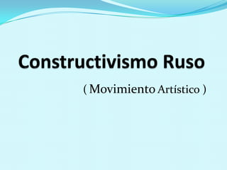 ConstructivismoRuso (MovimientoArtístico ) 
