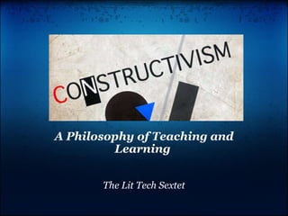 A Philosophy of Teaching and Learning      The Lit Tech Sextet 