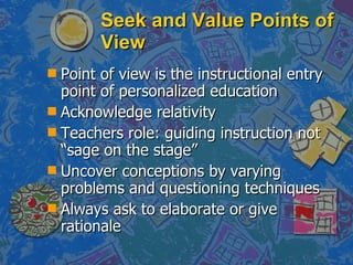 Seek and Value Points of View <ul><li>Point of view is the instructional entry point of personalized education </li></ul><...