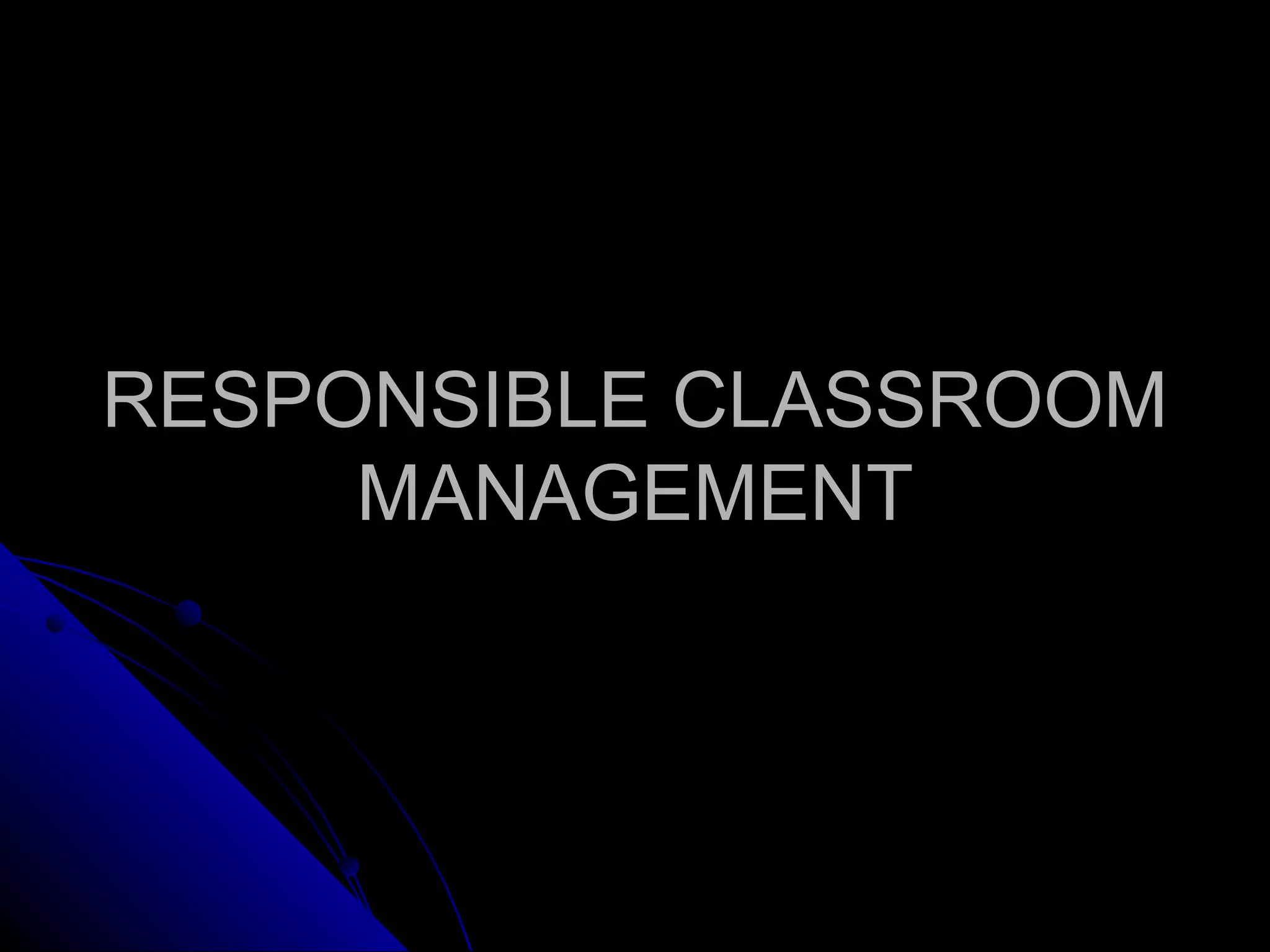 RESPONSIBLE CLASSROOM MANAGEMENT 