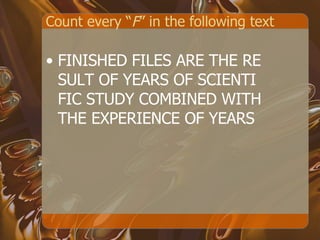 Count every “ F ” in the following text FINISHED FILES ARE THE RE SULT OF YEARS OF SCIENTI FIC STUDY COMBINED WITH THE EXPERIENCE OF YEARS 