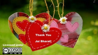 Licensed under
Thank You
Jai Bharat!
 