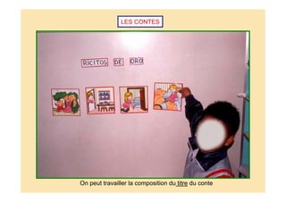 LES CONTES
On peut travailler la composition du titre du conte
 