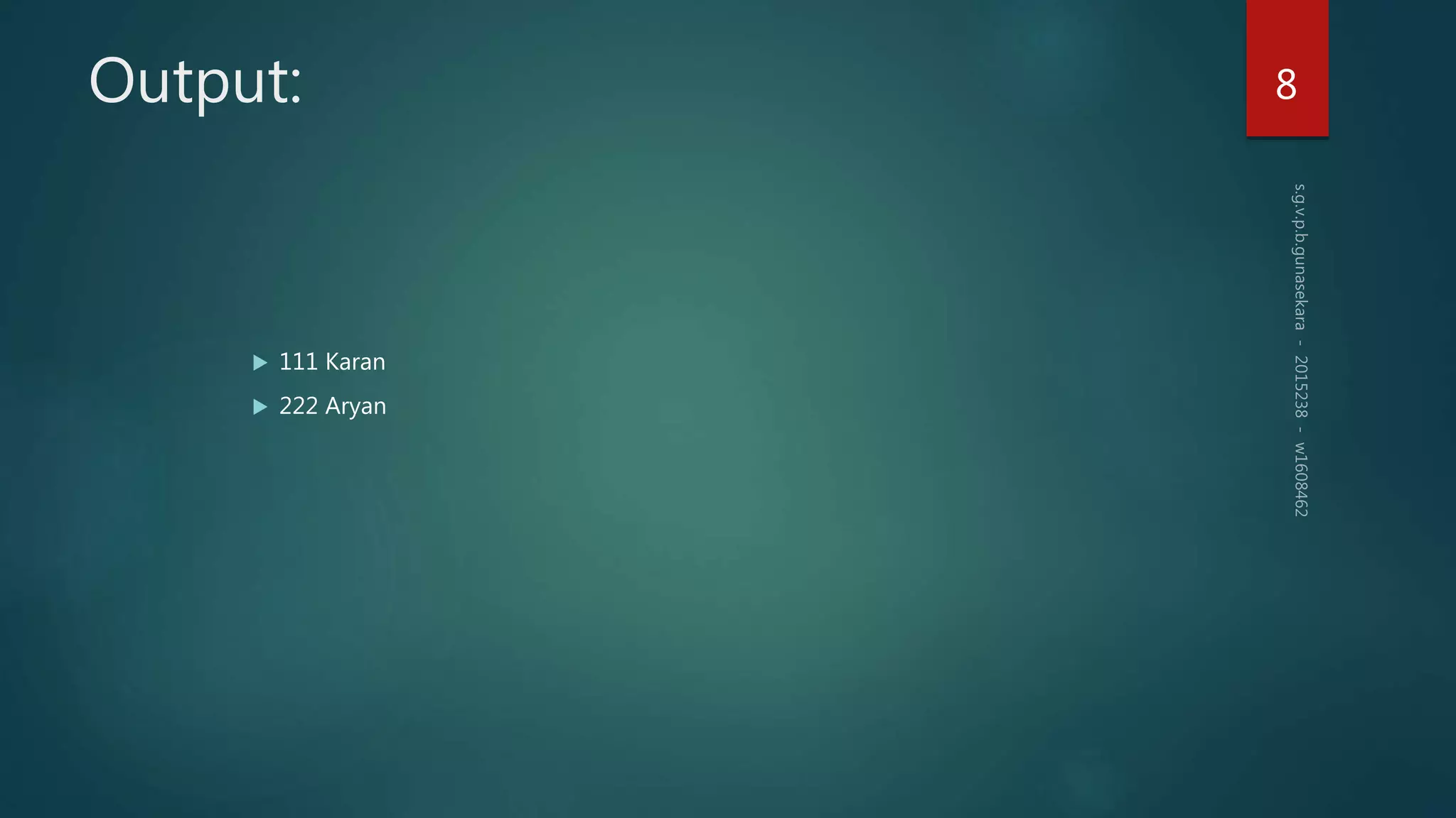 Output:
 111 Karan
 222 Aryan
8
 