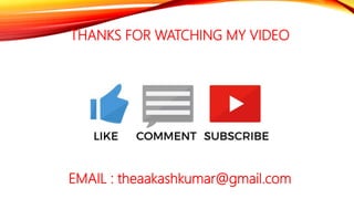 THANKS FOR WATCHING MY VIDEO
EMAIL : theaakashkumar@gmail.com
 