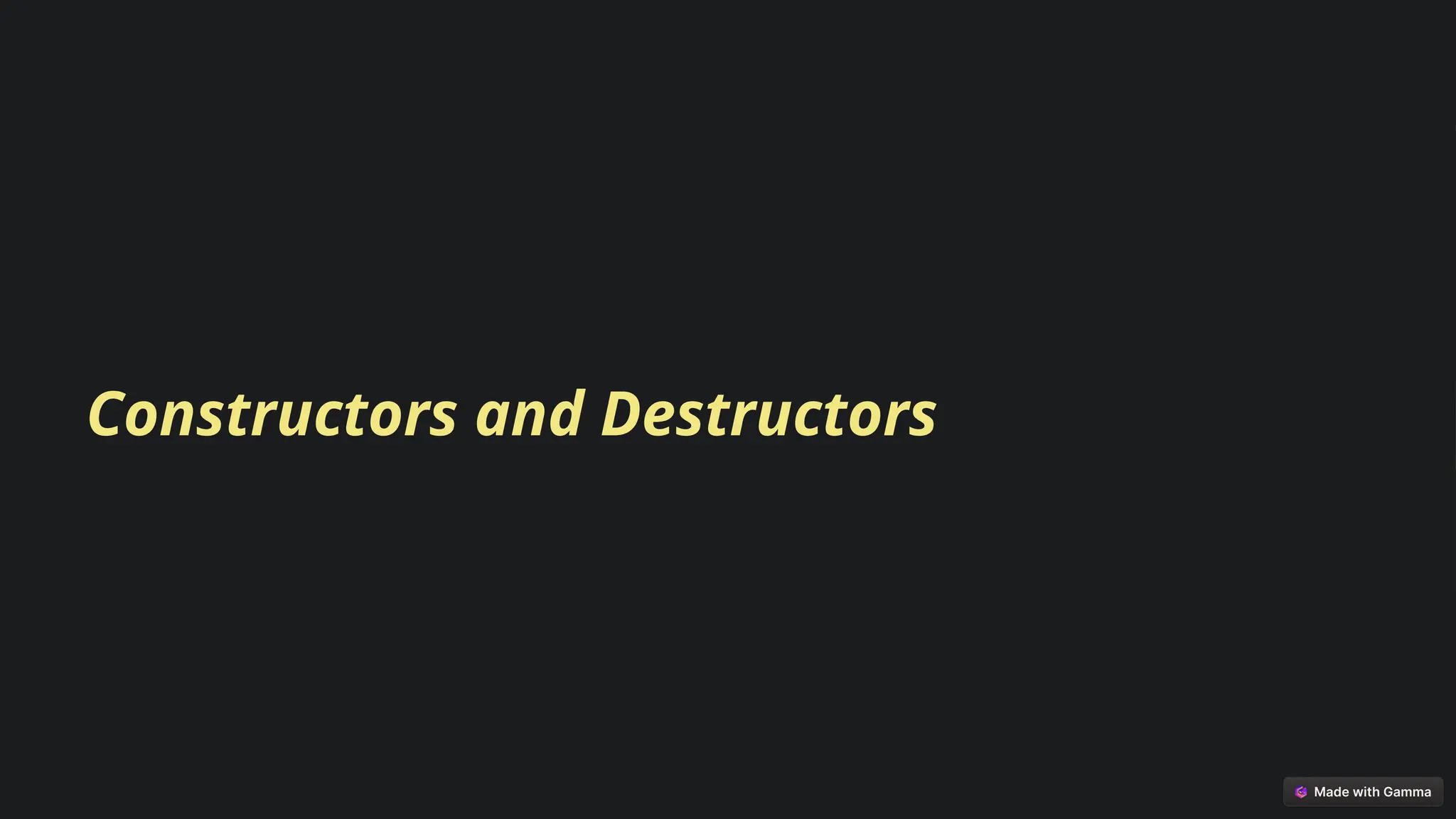 Constructors and Destructors
 