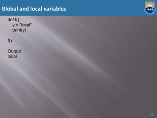 Global and local variables
15
def f():
y = "local"
print(y)
f()
Output
local
 