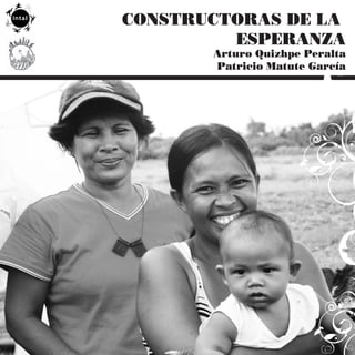 CONSTRUCTORAS DE LA
         ESPERANZA
       Arturo Quizhpe Peralta
       Patricio Matute García
 