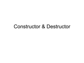 Constructor & Destructor
 