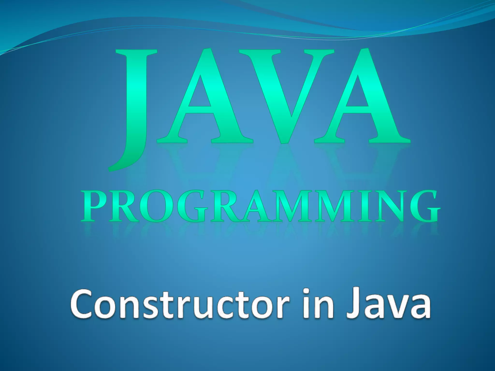 Constructor in java | PPTX | Programming Languages | Computing